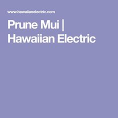 prune mui i hawaiian electric