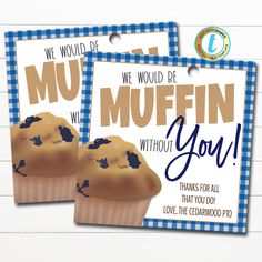 two blue and white tags that say we would be muffins without you on them