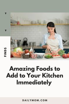 a woman preparing food in the kitchen with text overlay reading amazing foods to add to your kitchen immediately