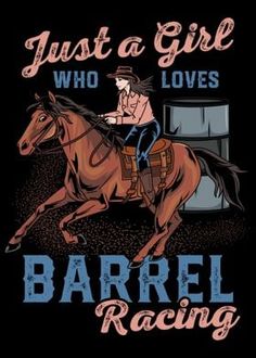 a woman riding on the back of a brown horse with text that reads, just a girl who loves barrel racing