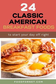 breakfast foods with text that reads, 24 classic american breakfast foods to start your day off right