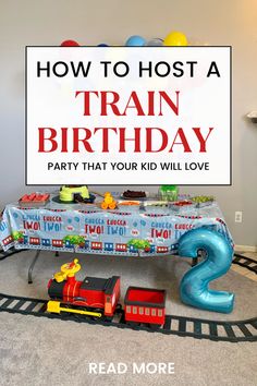 a train birthday party table with balloons and streamers on the floor, next to a sign that says how to host a train birthday party that your kid will love