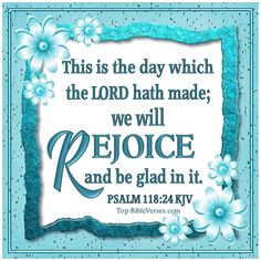 a blue and white sign with flowers on it that says, this is the day which the lord hath made we will rejoce and be glad in it