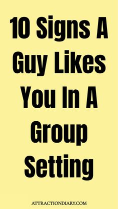 10 signs a guy likes you in a group setting.