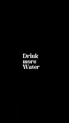 the words drink more water written in white on a black background