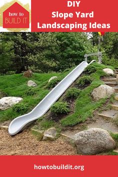 a slide that is sitting in the grass near some rocks and trees with text overlay reading how to build it diy slope yard landscaping ideas