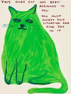 a drawing of a green cat with the caption, this huge cat has been to you