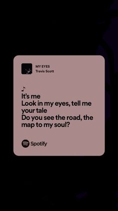 a text message that reads it's me look in my eyes tell me your tale do you see the road, the map to my soul?