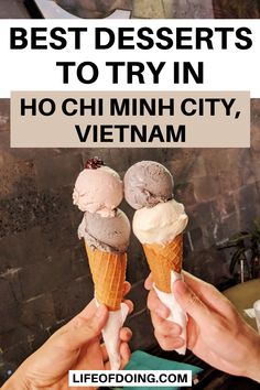 two people holding ice cream cones with the words best desserts to try in ho chimin city, vietnam