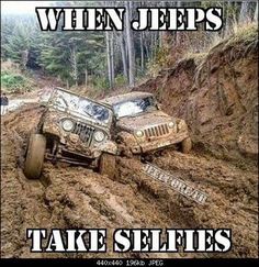 a jeep driving through mud on top of a hill with the caption when jeeps take selfies