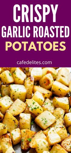 crispy garlic roasted potatoes are the perfect side dish for any meal or appetizer