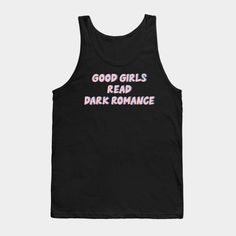 Good Girls Read Dark Romance -- Choose from our vast selection of tank tops to match with your favorite design to make the perfect custom graphic tank top. Customize your color! Perfect for working out or casual wear for men and women. Good Girls, Girl Reading, Casual Wear For Men, Graphic Tank, Working Out, Graphic Tank Top, Cool Girl, Casual Wear, Romance