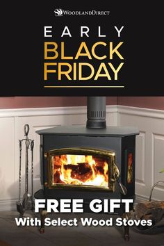 an advertisement for the early black friday free gift with select wood stoves on display