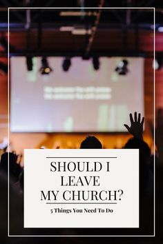 a person raising their hands in front of a screen with the words should i leave my church? 3 things you need to do