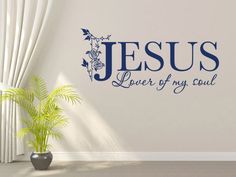 a wall decal with the words jesus, lover of my soul and flowers on it