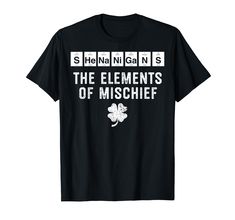 PRICES MAY VARY. Funny Chemistry Shirts, Get this fun "Shenanigans The Elements of Mischief" Periodic Table Spelling Humor tee, Perfect staple tshirt for professor, teacher, student, science meme lover nerd geek, Be in your element on St Pats Day, Make friends & family LOL Geek Gifts for Women, Men, Teens, Kids, Boys or Girls, Look awesome at school or work, St Patricks Day, Christmas, Graduation, Birthday, White Elephant Gag presents for anyone who loves science puns or chemistry letters jokes, Chemistry Letters, Chemistry Shirts Funny, Chemistry Shirts, Periodic Table Elements, Chemistry Shirt, Funny Chemistry, Table Elements, Funny Science Shirts, Science Puns