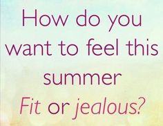 a sign that says how do you want to feel this summer fit or jellous?