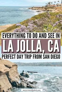 the beach with text overlaying everything to do and see in la jolla, ca perfect day trip from san diego