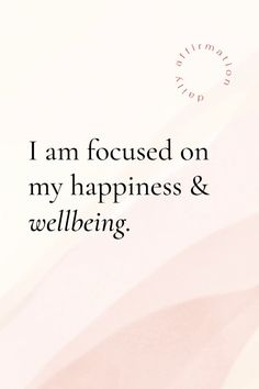 the words i am focused on my happiness and well being are written in black ink