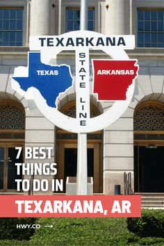 there is a large sign in front of a building that says, texas best things to do in texarkana, ar