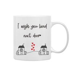 a white coffee mug that says i wish you lived next door