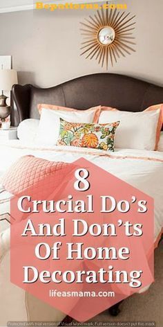 a bed with pillows on top and the words 8 crucial do's and don'ts of home decor