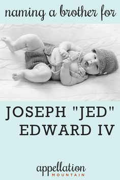 a baby laying on top of a bed with the words, naming a brother for joseph jed'edward iv