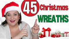 a woman in a santa hat pointing at the camera with christmas presents around her and text that reads 45 christmas wreaths