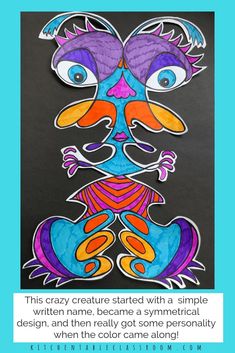 an art project with the words, this crazy creature started with a symmetrical design, and then really got some personality when the color came out