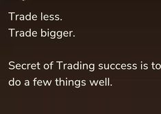 the text reads trade less trade bigger secret of trading success is to do a few things well