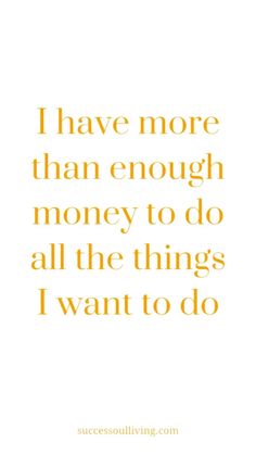 the quote i have more than enough money to do all the things i want to do