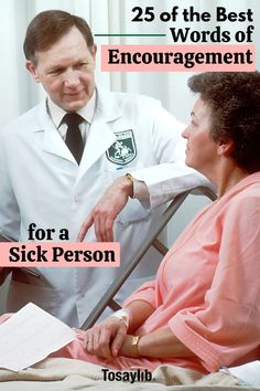 a doctor talking to a sick person on a hospital bed with the caption 25 of the best words of encouragement for a sick person