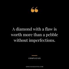 a diamond with a flav is worth more than a pebble without imperfects