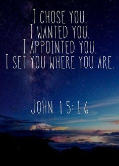 a night sky with the words i chose you i wanted you i appointed you i set you where you are