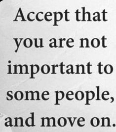 a sign that says accept that you are not important to some people, and move on