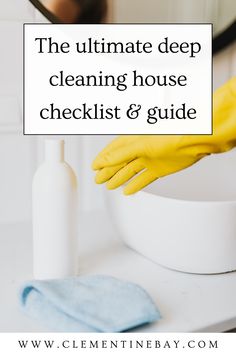 the ultimate deep cleaning house checklist and guide