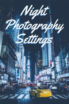 the words night photography settings over a cityscape with cars and buildings in the background