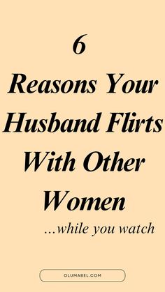 the words 6 reasons your husband flirts with other women while you watch