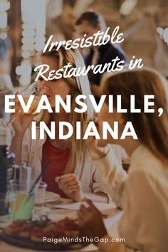 two women sitting at a table with the words irresistiblely restaurants in evansville, indiana