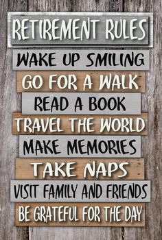 a wooden sign that says retirement rules and the words go for a walking read a book travel the world take naps visit family and friends be grateful for the day