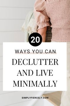 a woman standing in front of a sink with the words 20 ways you can declutter and live minimally