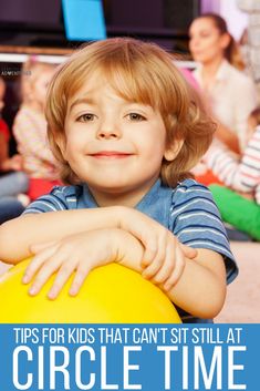 a little boy sitting on the floor with a yellow ball in front of him and text that reads tips for kids that can't sit still at circle time