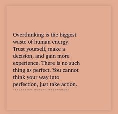 a quote that reads overthiking is the biggest waste of human energy trust yourself make a decision, and gain more experience