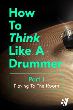 a close up of a musical instrument with the words how to think like a drummer part 1 playing to the room