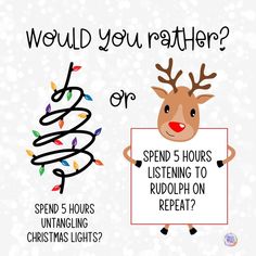 a reindeer holding a sign that says would you rather have father? or spend 5 hours listening to rudolph on christmas lights?