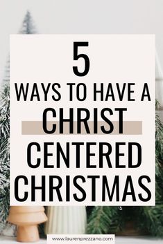 a christmas tree with the words 5 ways to have a christ centered christmas