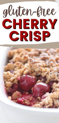 a close up of a bowl of food with the words gluten - free cherry crisp