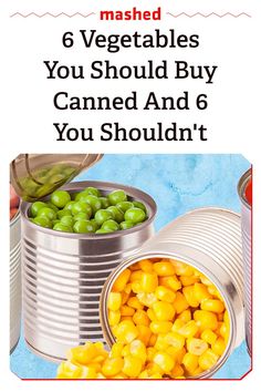 an advertisement for canned vegetables with the title, mashed 6 vegetables you should buy canned and 6 you shouldn't