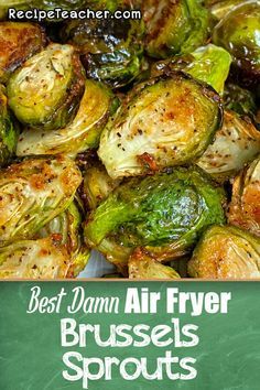 roasted brussel sprouts with the words best damn air fryer brussels sprouts