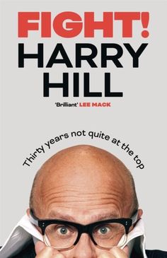 Fight!: Thirty Years Not Quite at the Top by Harry Hill Extended Range Hodder & Stoughton General Division Killing Wasps, Harry Hill, Lee Mack, Junior Doctor, Book Jokes, Celebrity Biographies, Simon Cowell